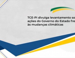 TCE-PI divulga levantamento sobre ações do Governo do Estado frente às mudanças climáticas
