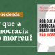 Por que a democracia brasileira não morreu?